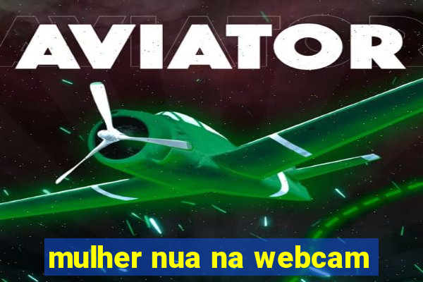mulher nua na webcam